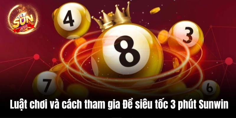 Luật chơi và cách tham gia Đề siêu tốc 3 phút Sunwin